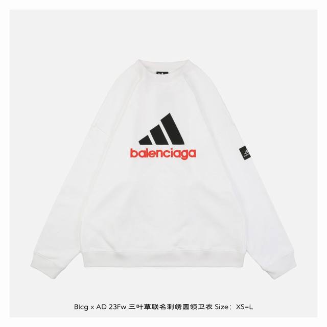 Balenciaga X Adidas 23Fw 三叶草联名刺绣圆领卫衣 -重磅520克面料 采用26支520克定织双股纯棉毛圈面料，运用34寸18针进口大圆机