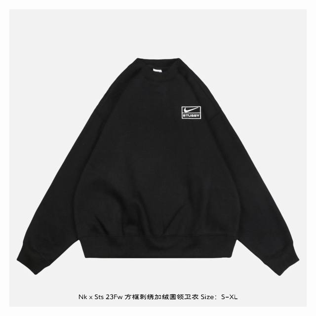 Nike X Stussy联名 23Fw 方框刺绣加绒圆领卫衣 定制原版一致高克重抓绒面料，保暖舒适，Os立体版型连帽设计，版型偏大，进口百达灵刺绣，小标刺绣l