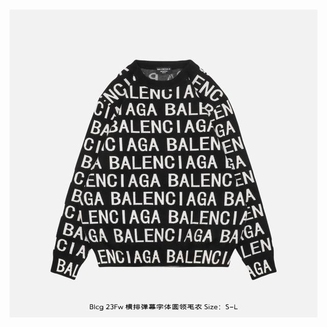 Balenciaga 巴黎世家 23Fw 横排弹幕字体圆领毛衣 采用混纺材质面料，柔顺保暖，抗起球性能好，采用进口无缝电脑横机全卷边编织，单件机编时间超过90分