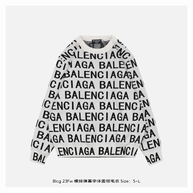 Balenciaga 巴黎世家 23Fw 横排弹幕字体圆领毛衣 采用混纺材质面料，柔顺保暖，抗起球性能好，采用进口无缝电脑横机全卷边编织，单件机编时间超过90分