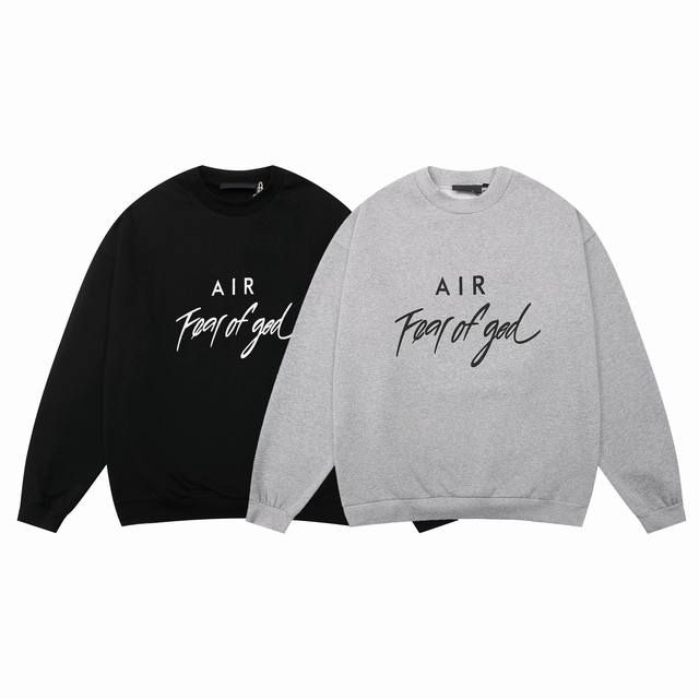 Fear Of God Air 印花字母圆领卫衣 款号：Y1832# 颜色：黑色 灰色 码数：S M L Xl