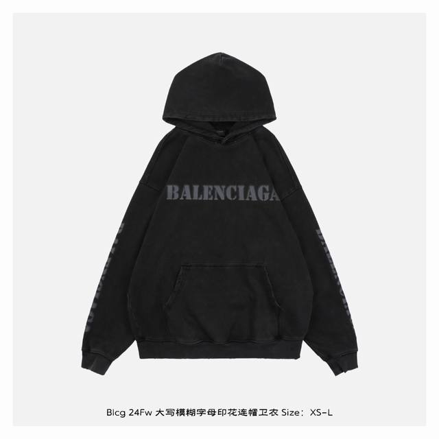 Balenciaga 巴黎世家 24Fw 大写模糊字母印花连帽卫衣 面料采用400克重双股大毛圈面料，定制32支螺纹，成衣两遍水洗处理，面料舒适亲肤无异感，定制